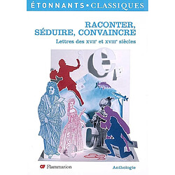 Raconter, séduire, convaincre : lettres des XVIIe et XVIIIe siècles - Occasion