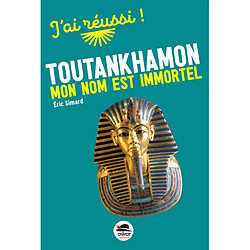 Toutankhamon : mon nom est immortel