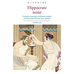 Hippocrate initié : courants ésotériques et holisme médical en France durant l'entre-deux-guerres