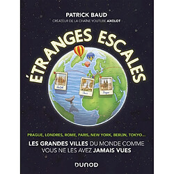 Etranges escales : les grandes villes du monde comme vous ne les avez jamais vues