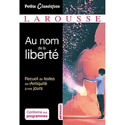 Au nom de la liberté : anthologie : recueil de textes de l'Antiquité à nos jours - Occasion