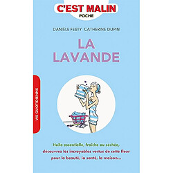 La lavande : huile essentielle, fraîche ou séchée, découvrez les incroyables vertus de cette fleur pour la beauté, la santé, la maison... - Occasion