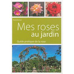 Mes roses au jardin : guide pratique de la rose - Occasion