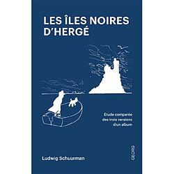 Les îles noires d'Hergé : etude comparée des trois versions d'un album de bande dessinée