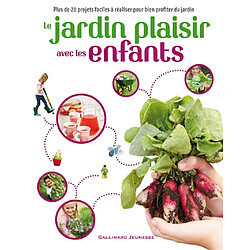 Le jardin plaisir avec les enfants : plus de 20 projets faciles à réaliser pour bien profiter du jardin - Occasion