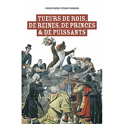 Tueurs de rois, de reines, de princes & de puissants