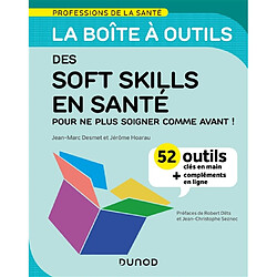 La boîte à outils des soft skills en santé : pour ne plus soigner comme avant ! : 52 outils clés en main + compléments en ligne - Occasion