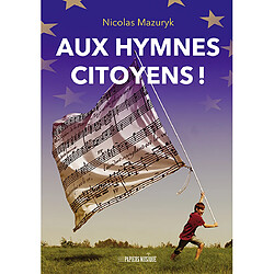 Aux hymnes citoyens !