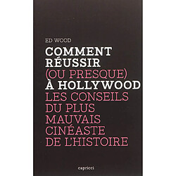 Comment réussir (ou presque) à Hollywood : les conseils du plus mauvais cinéaste de l'histoire