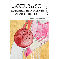 Science de l'éveil spirituel. Vol. 7. Au coeur de soi : explorer & transformer sa nature intérieure