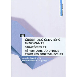 Créer des services innovants : stratégies et répertoire d'actions pour les bibliothèques