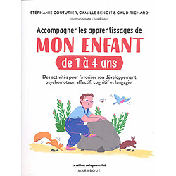 Accompagner les apprentissages de mon enfant de 1 à 4 ans : des activités pour favoriser son développement psychomoteur, affectif, cognitif et langagier