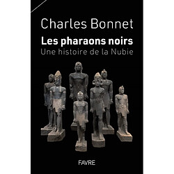 Les pharaons noirs : une histoire de la Nubie