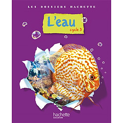 L'eau, cycle 3 : dossier de l'élève - Occasion