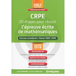 CRPE, 20 étapes pour réussir l'épreuve écrite de mathématiques : concours enseignant, master MEEF, ESPE : session 2016