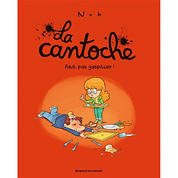 La cantoche. Vol. 4. Faut pas gaspiller !