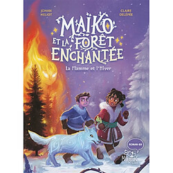 Maïko et la forêt enchantée. Vol. 2. La flamme et l'hiver