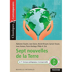 Sept nouvelles de la Terre : le 1er classique pédagogique écoresponsable : quand la littérature éveille les consciences, 3e 2de