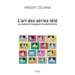 L'art des séries télé : ou comment supasser les Américains - Occasion