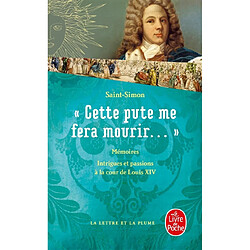 Cette pute me fera mourir... : intrigues et passions à la cour de Louis XIV - Occasion