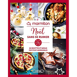 Marmiton : Noël sans se ruiner : 60 recettes et menus festifs et abordables