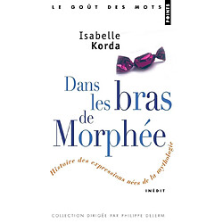 Dans les bras de Morphée : histoire des expressions nées de la mythologie - Occasion