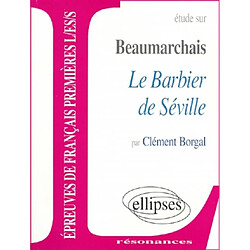 Etude sur Beaumarchais et le Barbier de Séville : épreuves de français premières L, ES, S