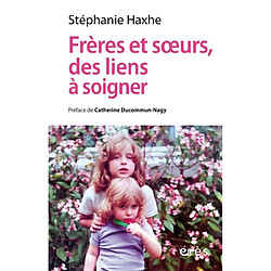 Frères et soeurs, des liens à soigner : clinique contextuelle de l'adelphie