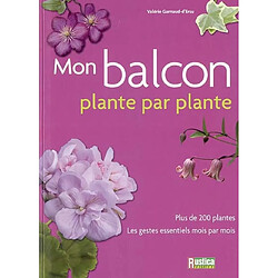 Mon balcon : plante par plante : plus de 200 plantes, les gestes essentiels mois par mois - Occasion