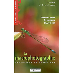 La macrophotographie argentique et numérique : comprendre, appliquer, maîtriser