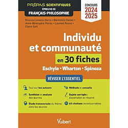 Individu et communauté en 30 fiches, Eschyle, Wharton, Spinoza : réviser l'essentiel : prépas scientifiques, épreuve de français-philosophie, concours 2024-2025