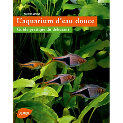 L'aquarium d'eau douce : guide pratique du débutant - Occasion