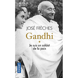 Gandhi. Vol. 1. Je suis un soldat de la paix : biographie