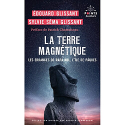 La terre magnétique : les errances de Rapa Nui, l'île de Pâques : récit