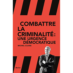 Combattre la criminalité : une urgence démocratique - Occasion