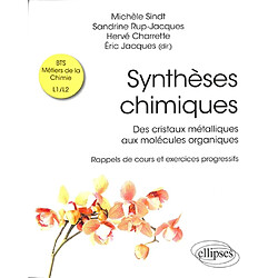 Synthèses chimiques : des cristaux métalliques aux molécules organiques : rappels de cours et exercices progressifs