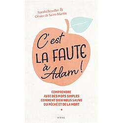 C'est la faute à Adam ! : comprendre avec des mots simples comment Dieu nous sauve du péché et de la mort - Occasion