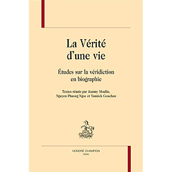 La vérité d'une vie : études sur la véridiction en biographie