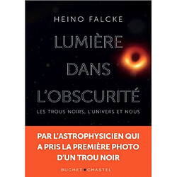 Lumière dans l'obscurité : les trous noirs, l'Univers et nous - Occasion