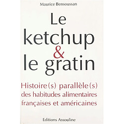 Le ketchup et le gratin : histoire(s) parallèle(s) des habitudes alimentaires françaises et américaines - Occasion