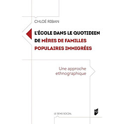 L'école dans le quotidien de mères de familles populaires immigrées : une approche ethnographique - Occasion