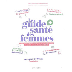 Le guide santé des femmes : toutes les bonnes habitudes pour éviter (ou soulager) les petits et grands maux du quotidien