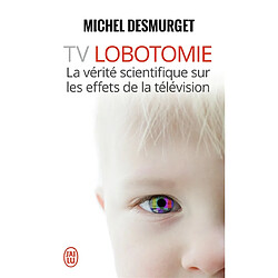 TV lobotomie : la vérité scientifique sur les effets de la télévision