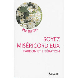 Soyez miséricordieux : pardon et libération - Occasion