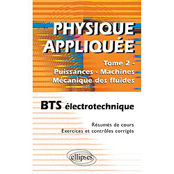 Physique appliquée. Vol. 2. Puissances, machines, mécanique des fluides : BTS électrotechnique : résumés de cours, exercices et contrôles corrigés - Occasion