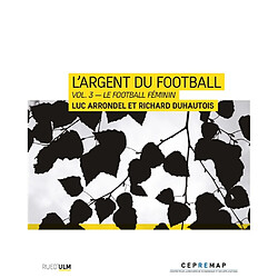 L'argent du football. Vol. 3. Le football féminin