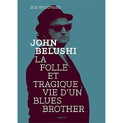 John Belushi : la folle et tragique vie d'un Blues Brother