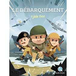 Le Débarquement : 6 juin 1944