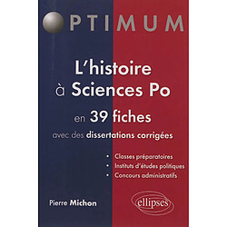 L'histoire à Sciences-Po : en 39 fiches avec des dissertations corrigées : classes préparatoires, instituts d'études politiques, concours administratifs