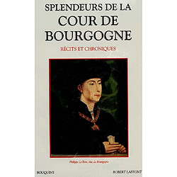 Splendeurs de la cour de Bourgogne : récits et chroniques